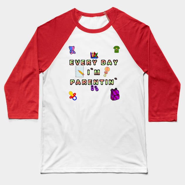 Every Day I'm Parentin' Baseball T-Shirt by PorcelainRose